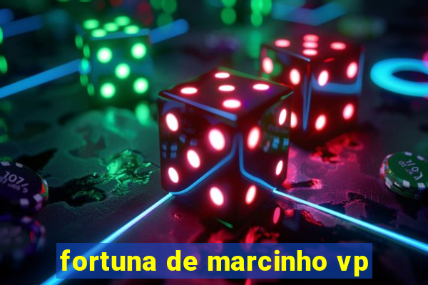 fortuna de marcinho vp